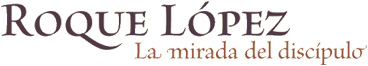 Roque López. La mirada del discípulo Roque López. La mirada del discípulo