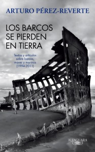 Portada del libro 'Los barcos se pierden en tierra' de Arturo Prez-Reverte